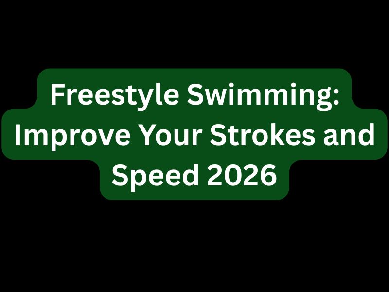 Freestyle Swimming: Improve Your Strokes and Speed 2026